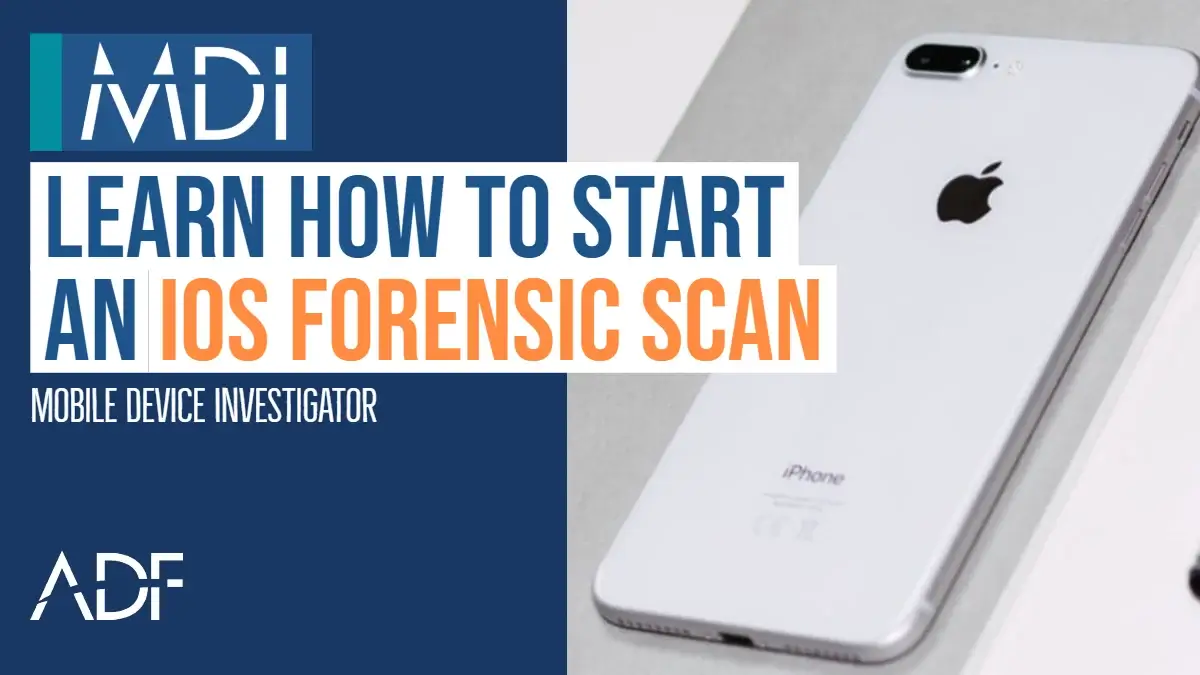 Scan iOS Devices Mobile Device Investigator ADF Digital Forensics
